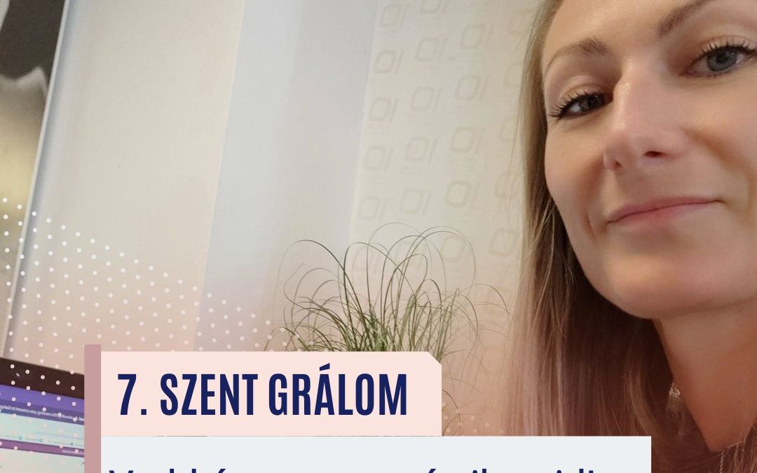 10/7. Szent Grálom – Vedd észre az apró sikereidet